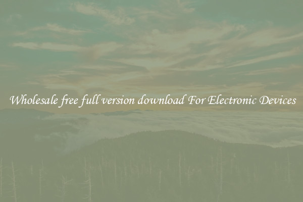 Wholesale free full version download For Electronic Devices
