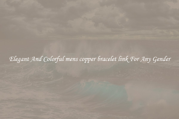 Elegant And Colorful mens copper bracelet link For Any Gender
