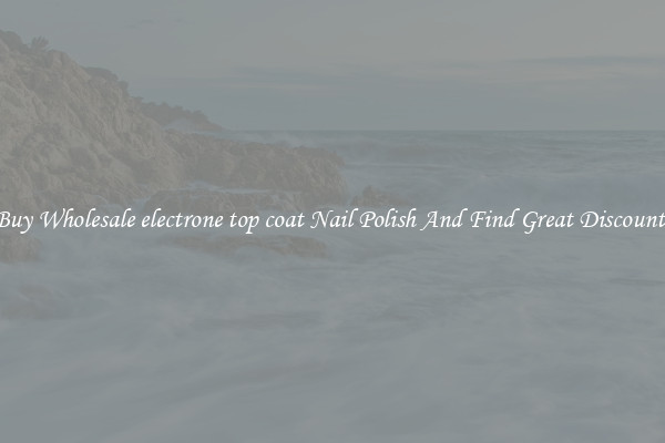 Buy Wholesale electrone top coat Nail Polish And Find Great Discounts