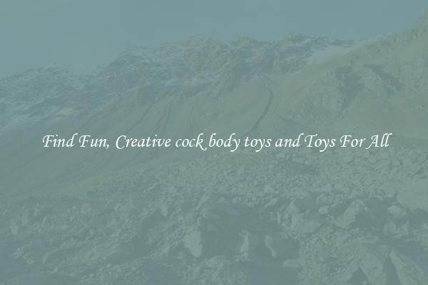 Find Fun, Creative cock body toys and Toys For All
