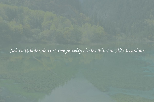 Select Wholesale costume jewelry circles Fit For All Occasions