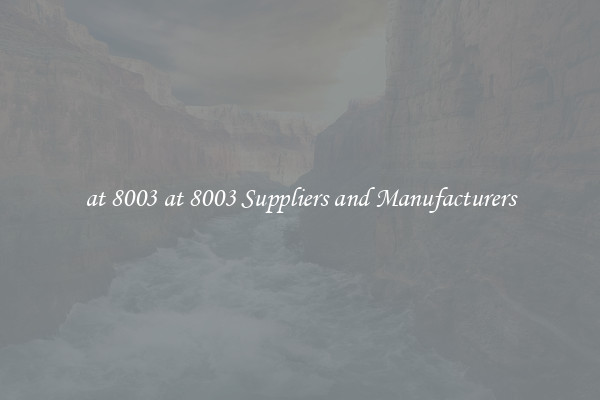at 8003 at 8003 Suppliers and Manufacturers