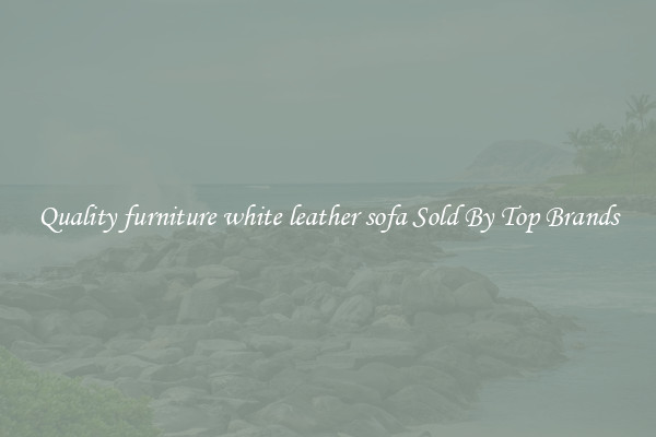 Quality furniture white leather sofa Sold By Top Brands