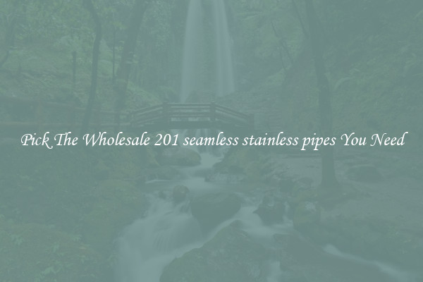 Pick The Wholesale 201 seamless stainless pipes You Need