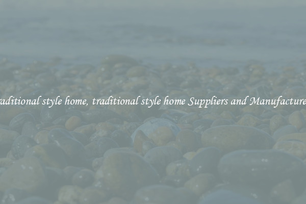 traditional style home, traditional style home Suppliers and Manufacturers