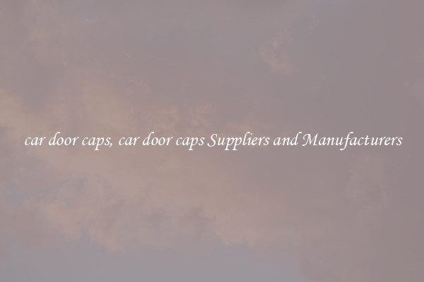 car door caps, car door caps Suppliers and Manufacturers