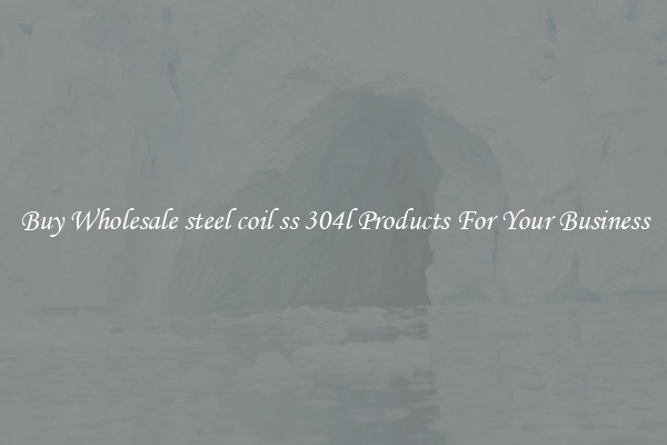 Buy Wholesale steel coil ss 304l Products For Your Business