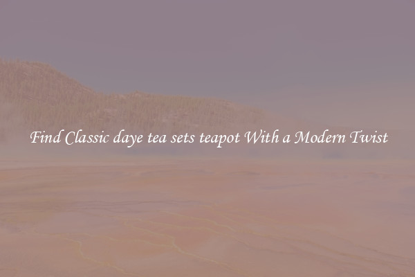 Find Classic daye tea sets teapot With a Modern Twist