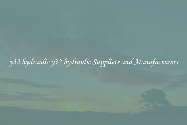 y32 hydraulic y32 hydraulic Suppliers and Manufacturers