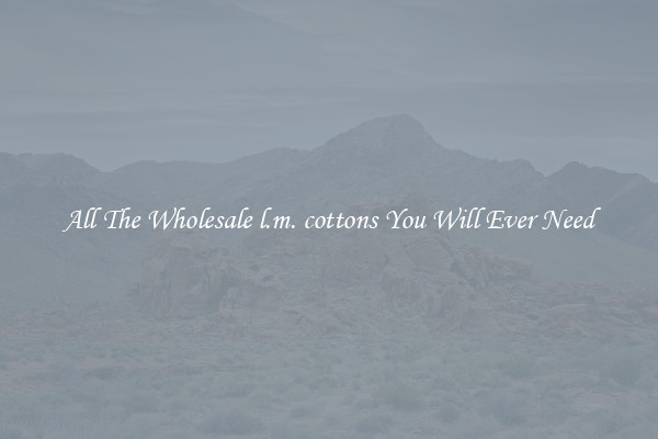 All The Wholesale l.m. cottons You Will Ever Need