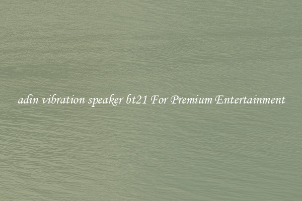 adin vibration speaker bt21 For Premium Entertainment