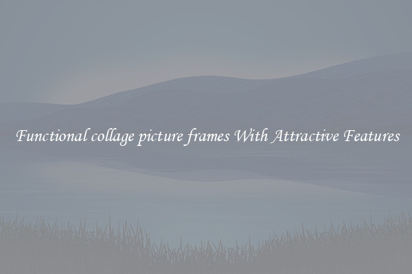 Functional collage picture frames With Attractive Features