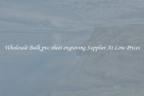 Wholesale Bulk pvc sheet engraving Supplier At Low Prices