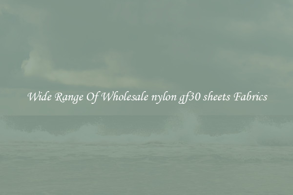 Wide Range Of Wholesale nylon gf30 sheets Fabrics