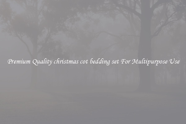 Premium Quality christmas cot bedding set For Multipurpose Use