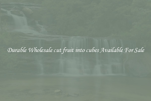 Durable Wholesale cut fruit into cubes Available For Sale