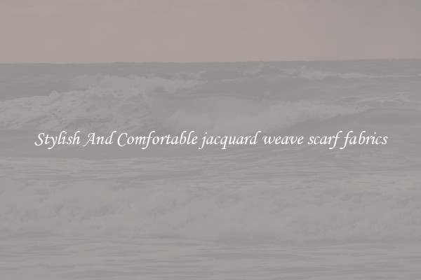 Stylish And Comfortable jacquard weave scarf fabrics