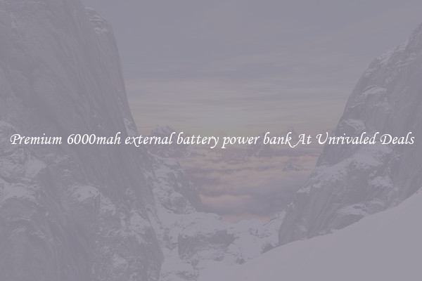 Premium 6000mah external battery power bank At Unrivaled Deals