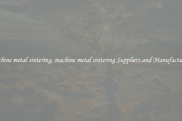 machine metal sintering, machine metal sintering Suppliers and Manufacturers