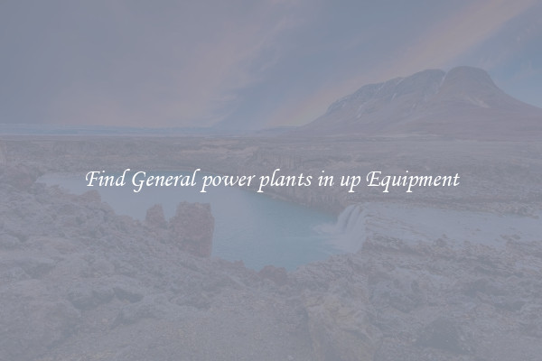Find General power plants in up Equipment