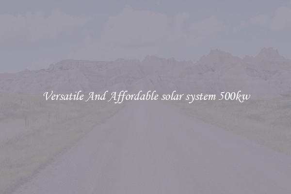 Versatile And Affordable solar system 500kw
