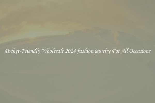 Pocket-Friendly Wholesale 2024 fashion jewelry For All Occasions