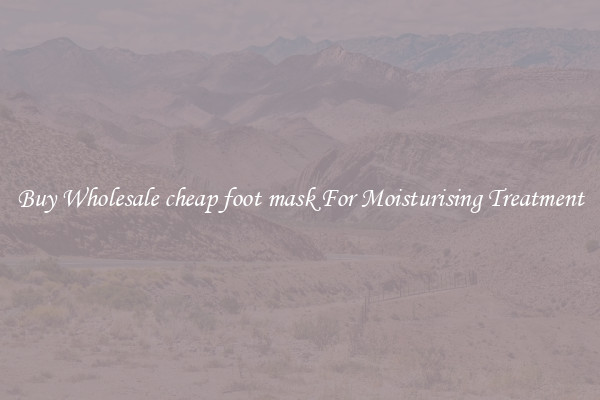 Buy Wholesale cheap foot mask For Moisturising Treatment