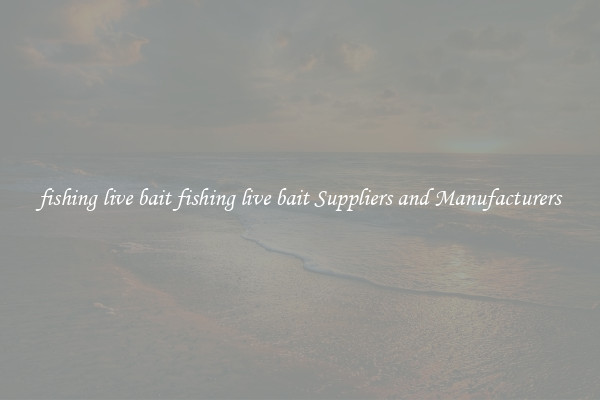 fishing live bait fishing live bait Suppliers and Manufacturers
