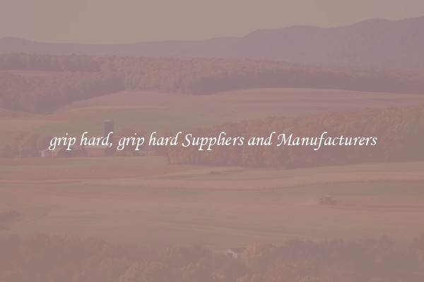 grip hard, grip hard Suppliers and Manufacturers
