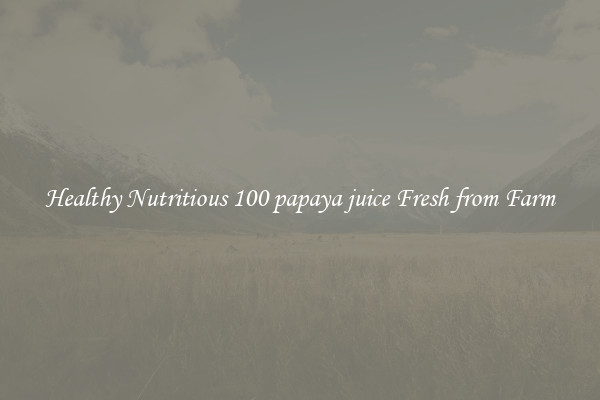 Healthy Nutritious 100 papaya juice Fresh from Farm