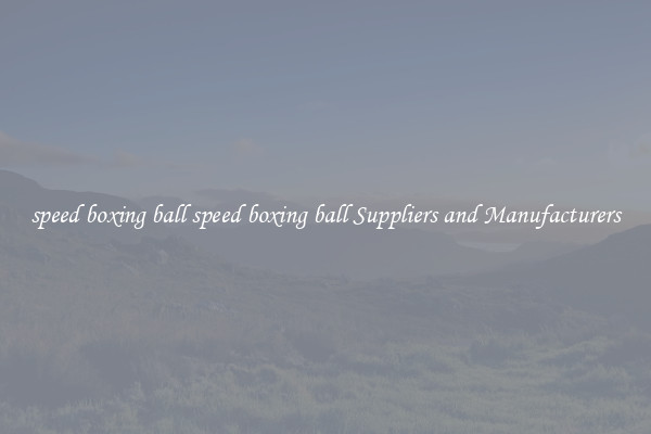 speed boxing ball speed boxing ball Suppliers and Manufacturers