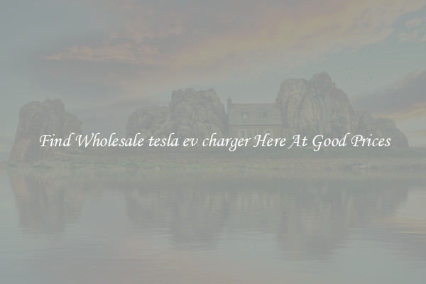 Find Wholesale tesla ev charger Here At Good Prices