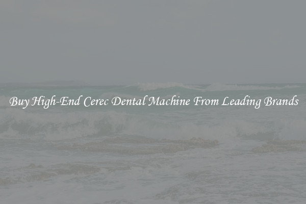 Buy High-End Cerec Dental Machine From Leading Brands