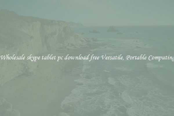 Wholesale skype tablet pc download free Versatile, Portable Computing