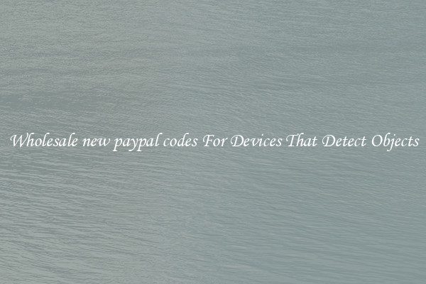 Wholesale new paypal codes For Devices That Detect Objects