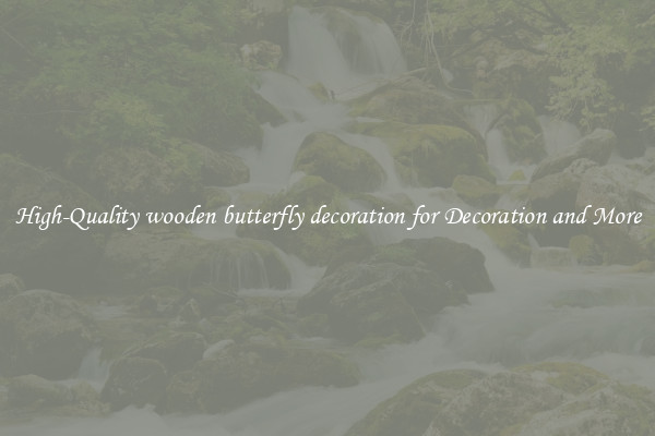 High-Quality wooden butterfly decoration for Decoration and More