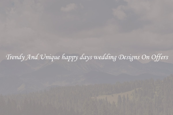 Trendy And Unique happy days wedding Designs On Offers