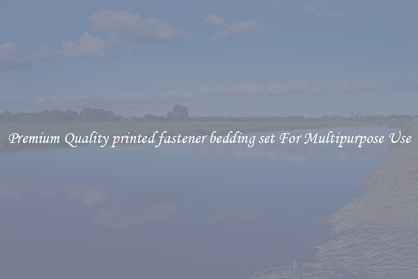 Premium Quality printed fastener bedding set For Multipurpose Use
