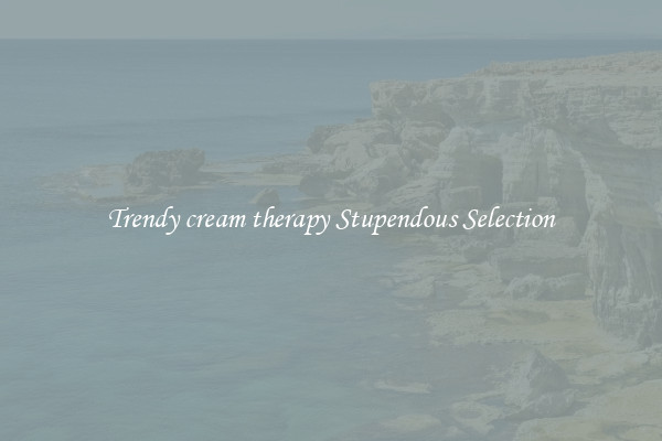 Trendy cream therapy Stupendous Selection