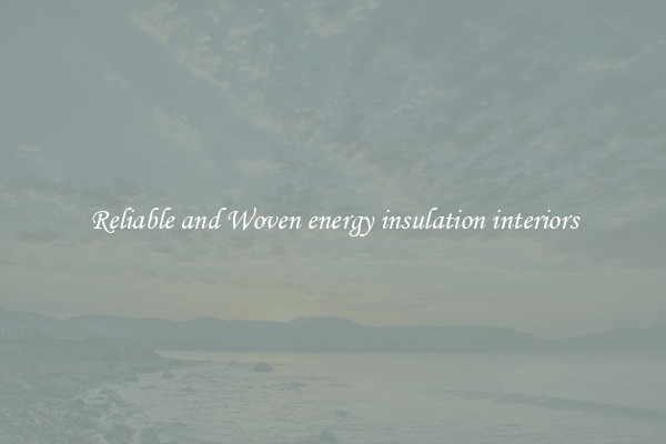 Reliable and Woven energy insulation interiors